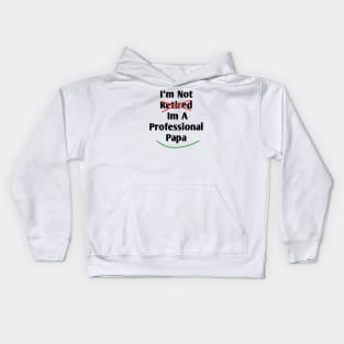 Im Not Retired Im A Professional Papa Kids Hoodie